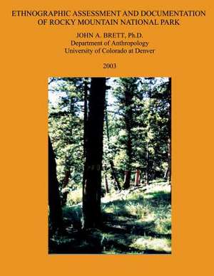 Ethnographic Assessment and Documentation of Rocky Mountain National Park de John A. Brett