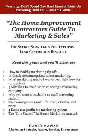 The Home Improvement Contractors Guide to Marketing & Sales de MR David a. Hawke