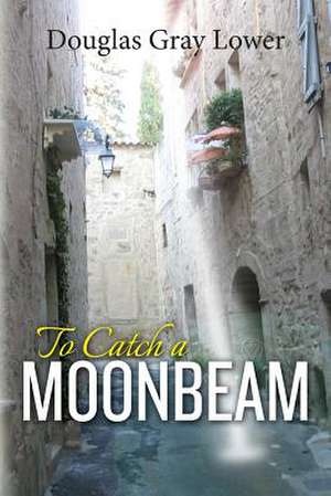 To Catch a Moonbeam de Douglas Gray Lower