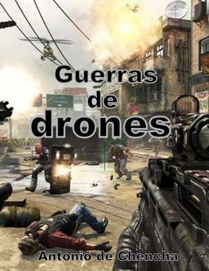 Guerras de Drones de Antonio De Chencha