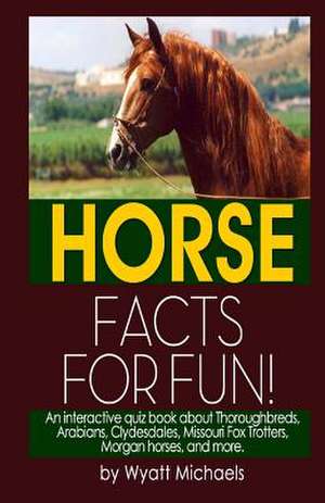 Horse Facts for Fun! de Wyatt Michaels