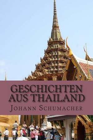 Geschichten Aus Thailand de MR Johann Schumacher M.