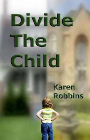 Divide the Child: A California Story de Karen Robbins