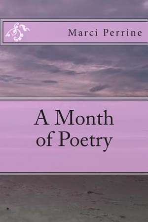 A Month of Poetry de Marci Perrine