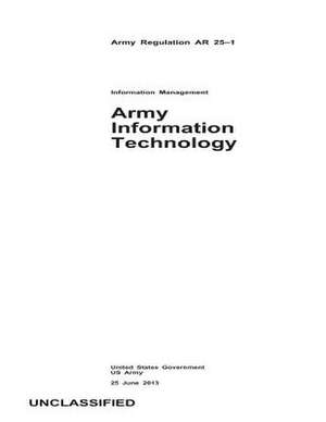 Army Regulation AR 25-1 Army Information Technology 25 June 2013 de United States Government Us Army