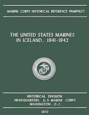 The United States Marines in Iceland, 1941-1942 de Us Marine Corps