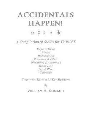 Accidentals Happen! a Compilation of Scales for Trumpet Twenty-Six Scales in All Key Signatures de Somach, William H.