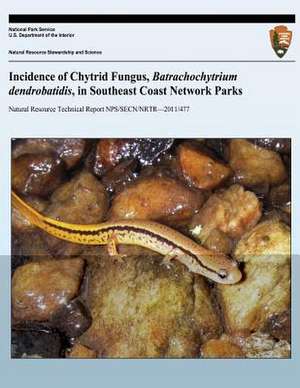 Incidence of Chytrid Fungus, Batrachochytrium Dendrobatidis, in Southeast Coast Network Parks de Michael W. Byrne