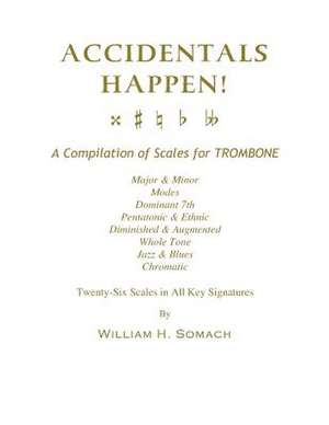 Accidentals Happen! a Compilation of Scales for Trombone Twenty-Six Scales in All Key Signatures de Somach, William H.