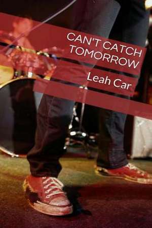 Can't Catch Tomorrow de L. Leah Car C.