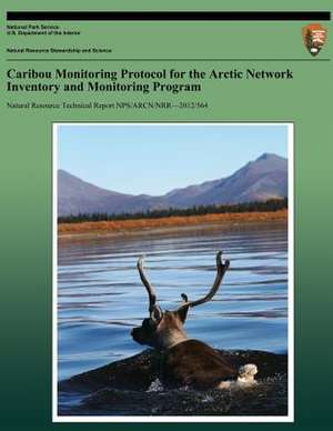 Caribou Monitoring Protocol for the Arctic Network Inventory and Monitoring Program de Kyle Joly