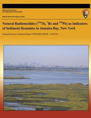 Natural Radionuclides (234th, 7be and 210pb) as Indicators of Sediment Dynamics in Jamaica Bay, New York de National Park Service