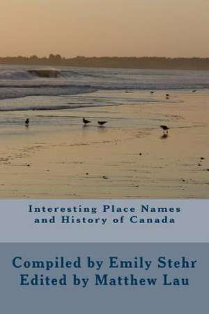 Interesting Place Names and History of Canada de Emily Stehr