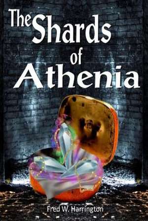 The Shards of Athenia de Fred W. Harrington