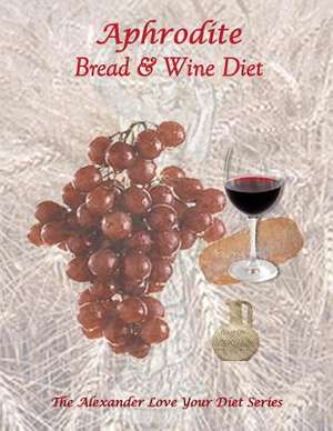 Aphrodite Bread and Wine Diet de K. J. R. Alexander