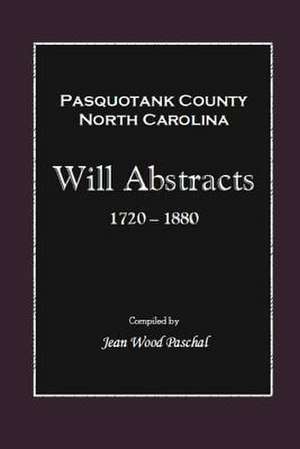 Pasquotank County, North Carolina Will Abstracts 1720-1880 de Jean Wood Paschal