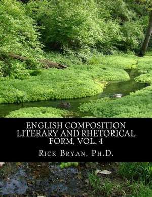 English Composition - Literary and Rhetorical Form, Vol. 4 de Rick Bryan