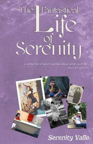 The Fantastical Life of Serenity de Serenity Valle