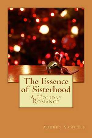 The Essence of Sisterhood de MS Audrey M. Samuels