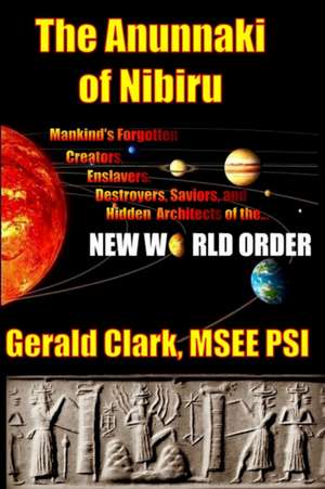 The Anunnaki of Nibiru de Gerald R. Clark