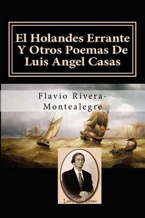 El Holandes Errante y Otros Poemas de Luis Angel Casas de Flavio Rivera-Montealegre