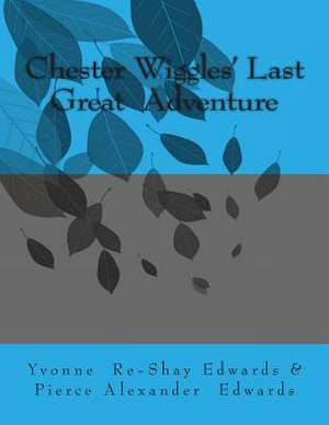 Chester Wiggles' Last Great Adventure de Yvonne Re-Shay Edwards