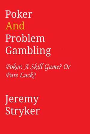 Poker and Problem Gambling de Jeremy Stryker