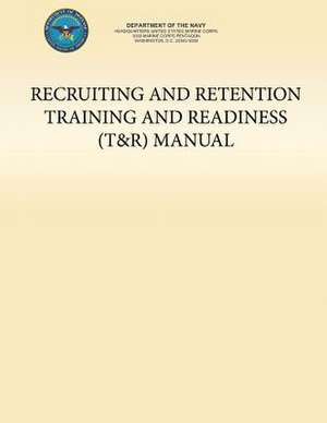 Recruiting and Retention Training and Readiness (T&r) Manual de U. S. Marine Corp Department of the Navy