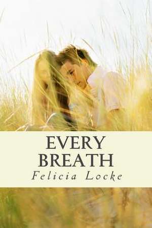 Every Breath de Felicia Locke