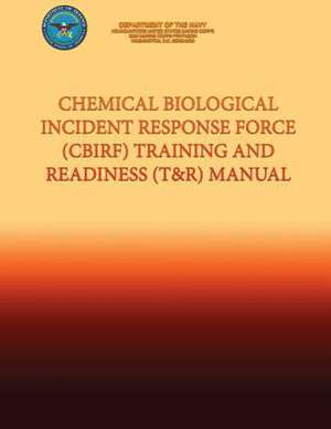 Chemical Biological Incident Response Force (Cbirf) Training and Readiness (T&r) Manual de Department of the Navy