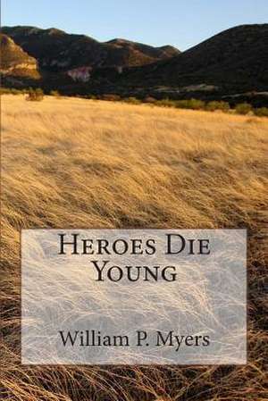 Heroes Die Young de William P. Myers