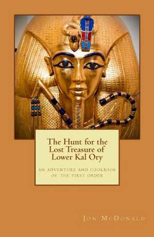 The Hunt for the Lost Treasure of Lower Kal Ory de Jon McDonald