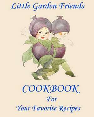 Little Garden Friends Cookbook for Your Favorite Recipes de Grandpa Bill