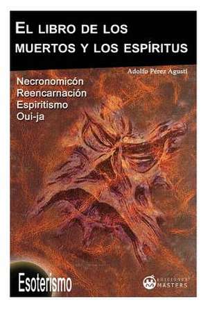 El Libro de Los Muertos y Los Espiritus de Adolfo Perez Agusti