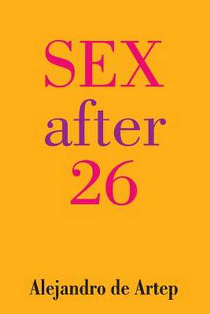 Sex After 26 de Alejandro De Artep