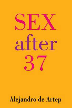 Sex After 37 de Alejandro De Artep