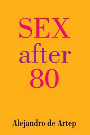 Sex After 80 de Alejandro De Artep