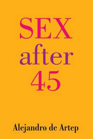 Sex After 45 de Alejandro De Artep