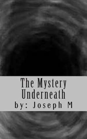 The Mystery Underneath de Joseph J. M