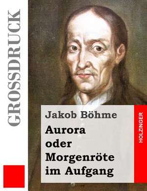 Aurora Oder Morgenrote Im Aufgang (Grossdruck) de Jakob Bohme