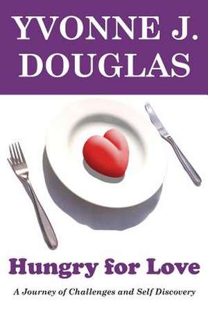 Hungry for Love de MS Yvonne J. Douglas