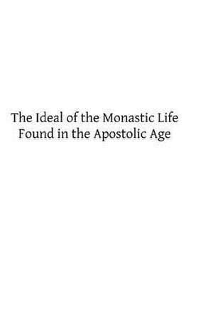 The Ideal of the Monastic Life Found in the Apostolic Age de Morin, Dom Germain