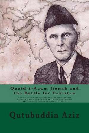 Quaid-I-Azam Jinnah and the Battle for Pakistan de Qutubuddin Aziz