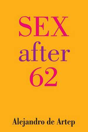 Sex After 62 de Alejandro De Artep