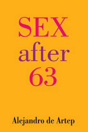 Sex After 63 de Alejandro De Artep