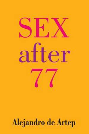 Sex After 77 de Alejandro De Artep