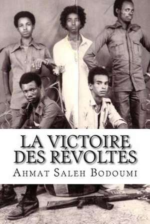 La Victoire Des Revoltes de M. Ahmat Saleh Bodoumi