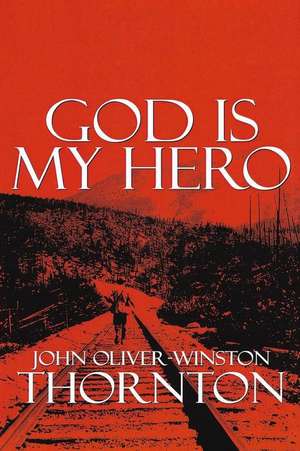 God Is My Hero de MR John Oliver Thornton