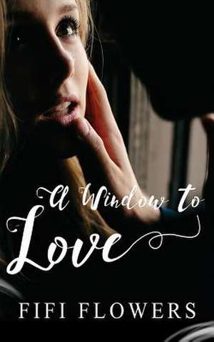 A Window to Love de Fifi Flowers