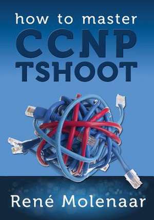 How to Master CCNP Tshoot de Rene Molenaar